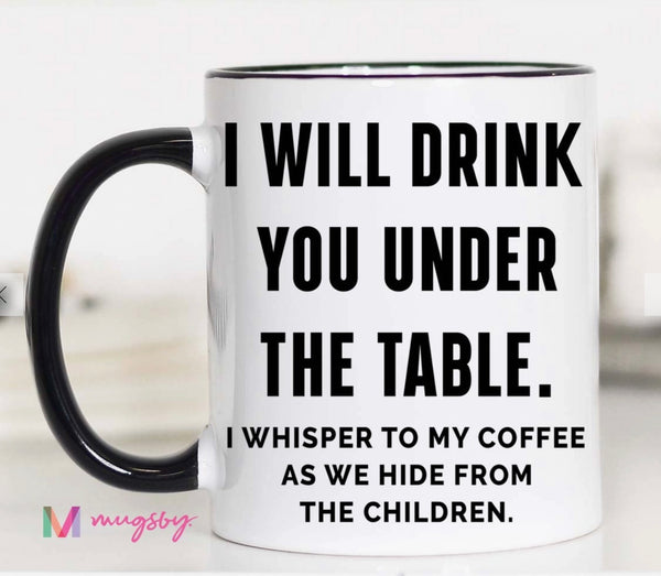 Mugsby I Will Drink You Under The Table Coffee Mug